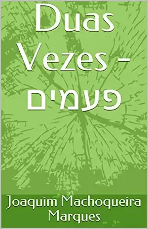 Duas Vezes – פעמים - Joaquim Machoqueira Marques